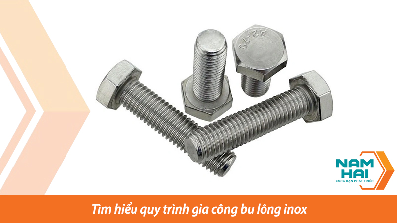 Quy trình gia công bu lông inox