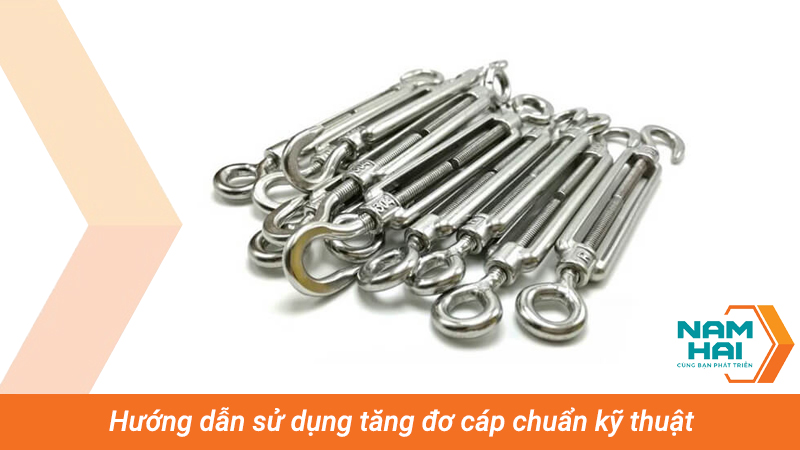 Hướng dẫn sử dụng tăng đơ cáp chuẩn kỹ thuật