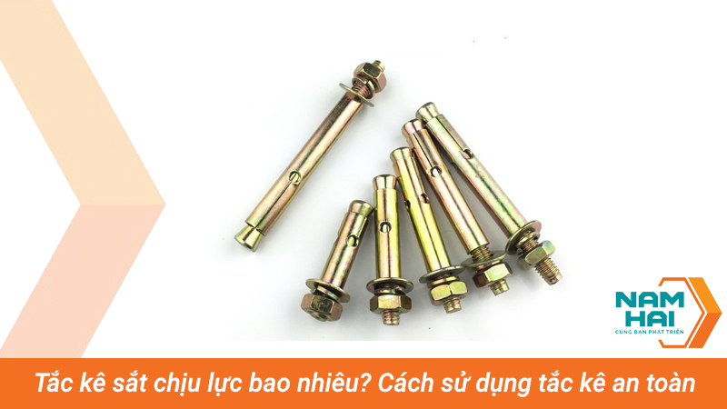 Tắc kê sắt chịu lực bao nhiêu? Cách sử dụng tắc kê an toàn