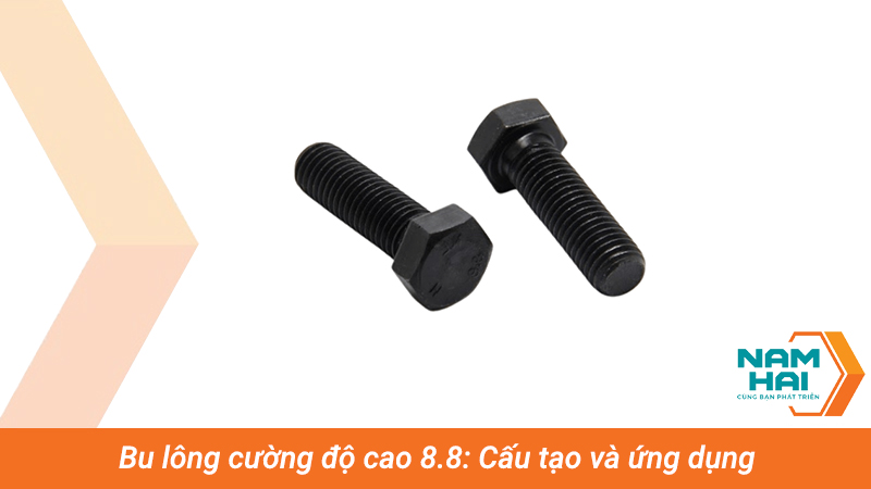 Bu lông cường độ cao 8.8: Cấu tạo và ứng dụng