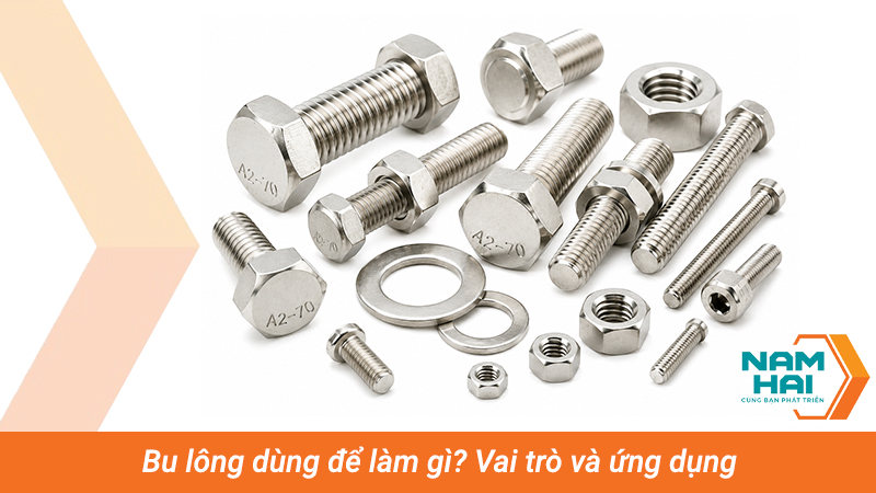 Bu lông dùng để làm gì? Vai trò và ứng dụng