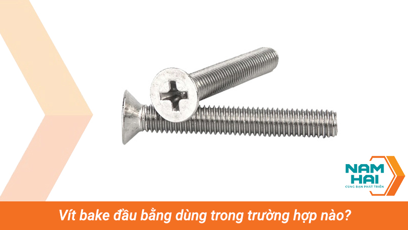 Vít bake đầu bằng dùng trong trường hợp nào?