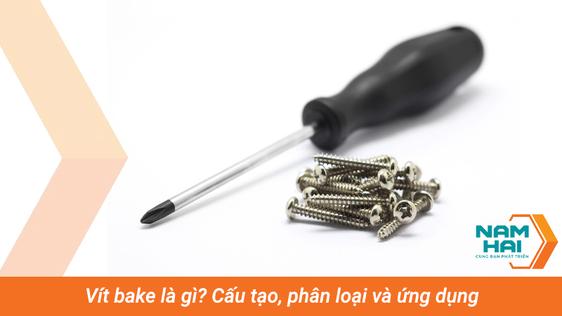Vít bake là gì? Cấu tạo, phân loại và ứng dụng