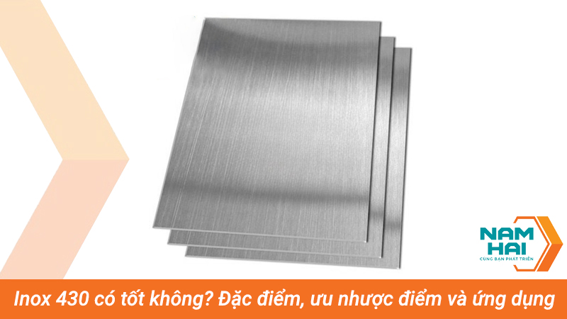 Inox 430 có tốt không? Đặc điểm, ưu nhược điểm và ứng dụng